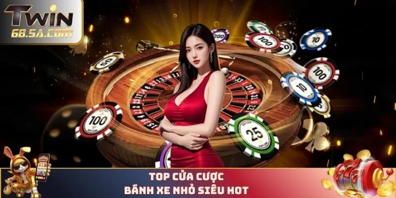 Top cửa cược bánh xe nhỏ siêu hot